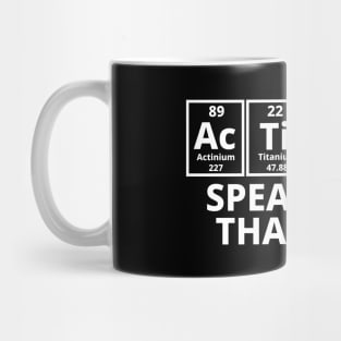 Actions Speak Louder Than Words Mug